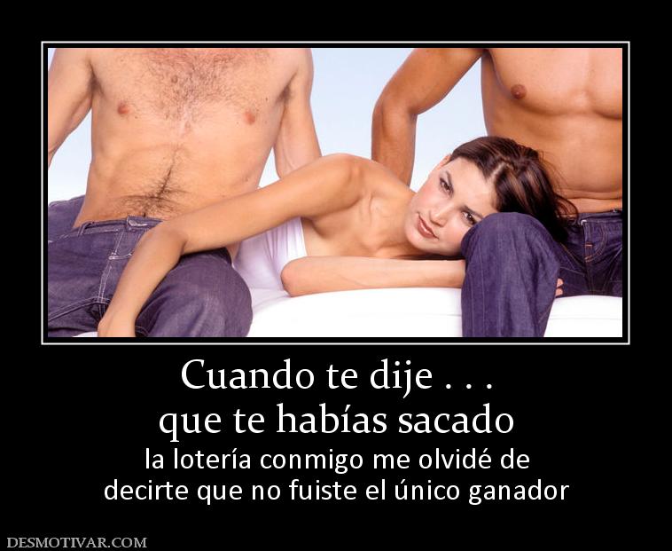 Cuando te dije . . . que te habías sacado la lotería conmigo me olvidé de decirte que no fuiste el único ganador