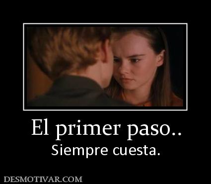 El primer paso.. Siempre cuesta.
