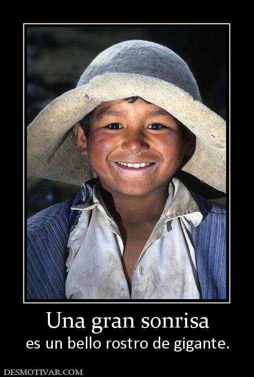 Una gran sonrisa es un bello rostro de gigante.