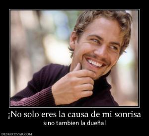 ¡No solo eres la causa de mi sonrisa sino tambien la dueña!