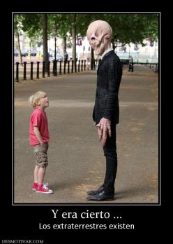 Y era cierto ... Los extraterrestres existen