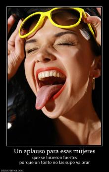 Un aplauso para esas mujeres que se hicieron fuertes porque un tonto no las supo valorar