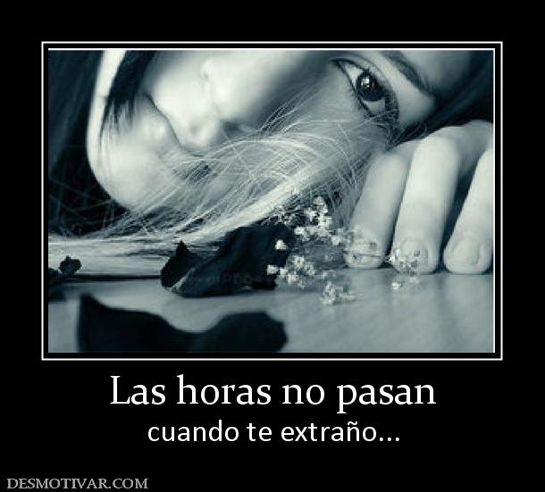 Las horas no pasan cuando te extraño...
