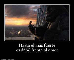 Hasta el más fuerte es débil frente al amor