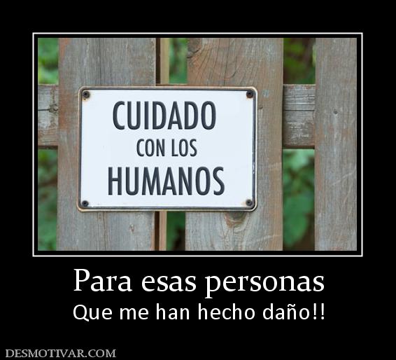 Para esas personas Que me han hecho daño!!