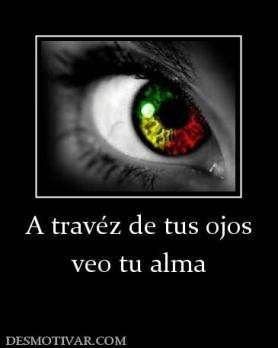 A travéz de tus ojos veo tu alma
