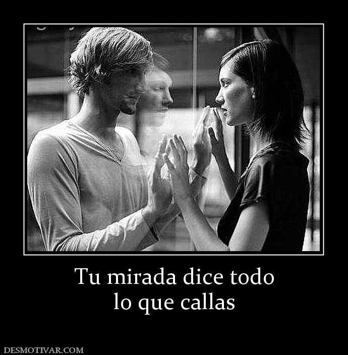 Tu mirada dice todo lo que callas