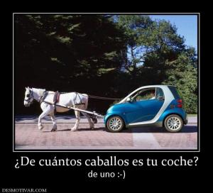 ¿De cuántos caballos es tu coche? de uno :-)