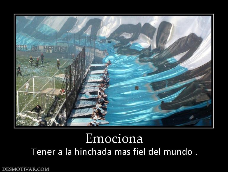 Emociona Tener a la hinchada mas fiel del mundo .