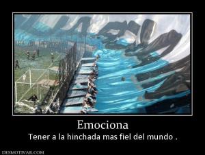 Emociona Tener a la hinchada mas fiel del mundo .