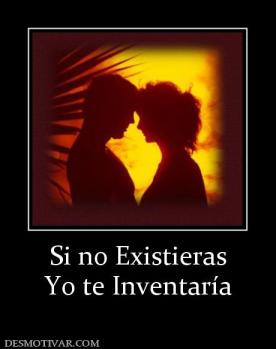 Si no Existieras Yo te Inventaría