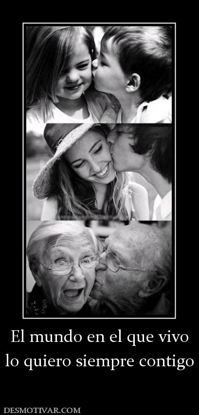 El mundo en el que vivo lo quiero siempre contigo