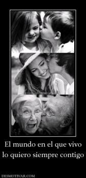 El mundo en el que vivo lo quiero siempre contigo