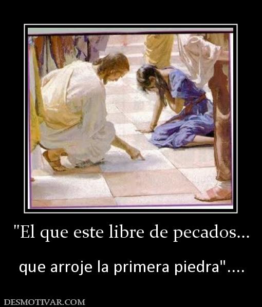que arroje la primera piedra