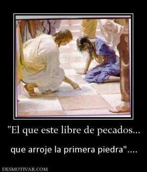 que arroje la primera piedra
