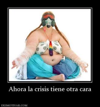 Ahora la crisis tiene otra cara