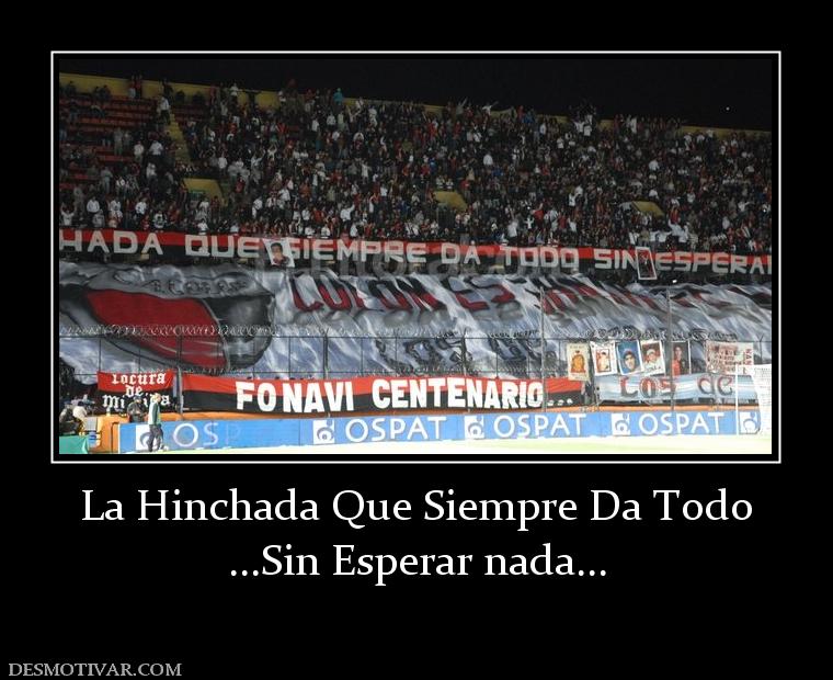 La Hinchada Que Siempre Da Todo ...Sin Esperar nada...
