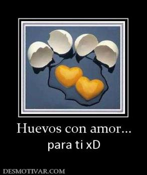 Huevos con amor... para ti xD
