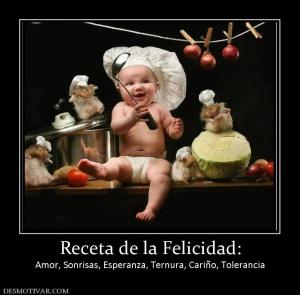 Receta de la Felicidad: Amor, Sonrisas, Esperanza, Ternura, Cariño, Tolerancia