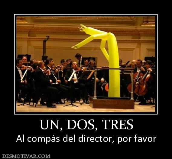 UN, DOS, TRES Al compás del director, por favor