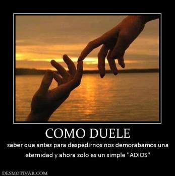 COMO DUELE saber que antes para despedirnos nos demorabamos una eternidad y ahora solo es un simple