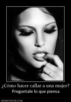 ¿Cómo hacer callar a una mujer? Preguntale lo que piensa