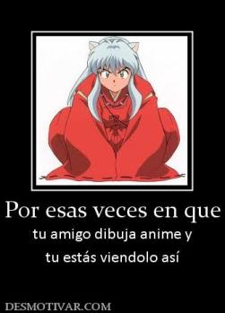 Por esas veces en que tu amigo dibuja anime y tu estás viendolo así