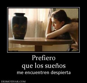 Prefiero que los sueños me encuentren despierta