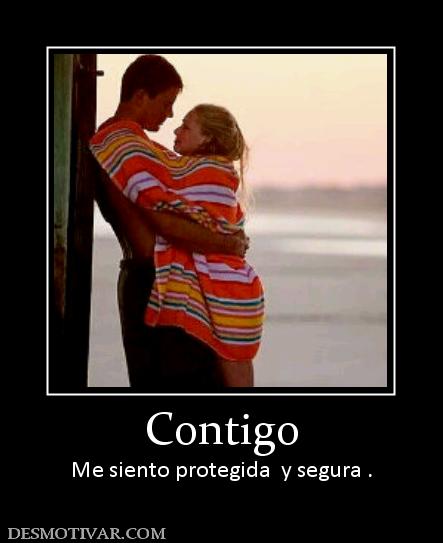 Contigo Me siento protegida  y segura .