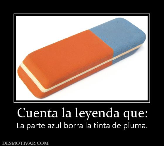 Cuenta la leyenda que: La parte azul borra la tinta de pluma.
