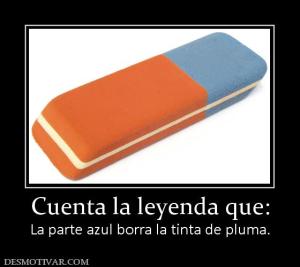 Cuenta la leyenda que: La parte azul borra la tinta de pluma.