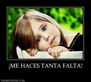 ¡ME HACES TANTA FALTA!