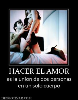 HACER EL AMOR es la union de dos personas en un solo cuerpo