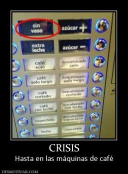 CRISIS Hasta en las máquinas de café