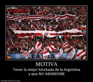MOTIVA Tener la mejor hinchada de la Argentina y que NO ABANDONE