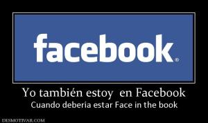Yo también estoy  en Facebook Cuando debería estar Face in the book