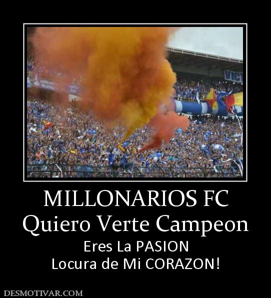 MILLONARIOS FC Quiero Verte Campeon Eres La PASION Locura de Mi CORAZON!