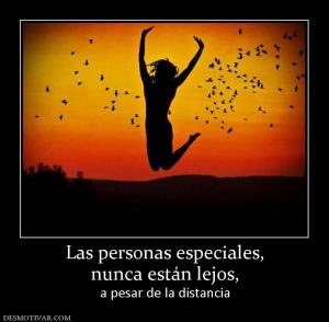 Las personas especiales, nunca están lejos, a pesar de la distancia