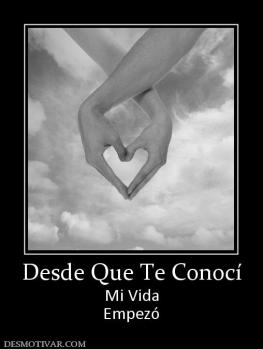 Desde Que Te Conocí Mi Vida Empezó