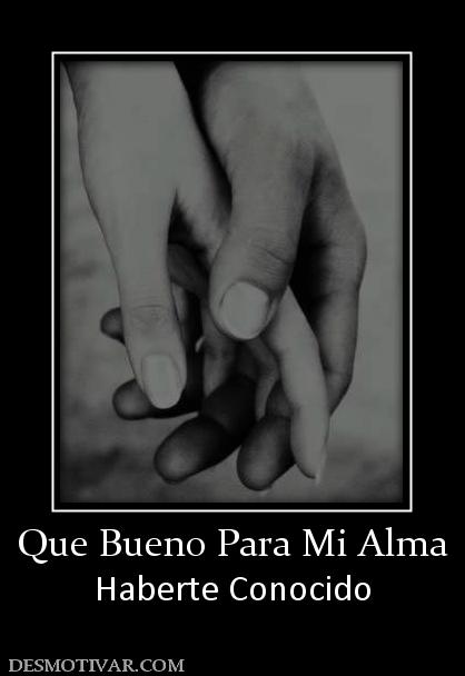 Que Bueno Para Mi Alma Haberte Conocido