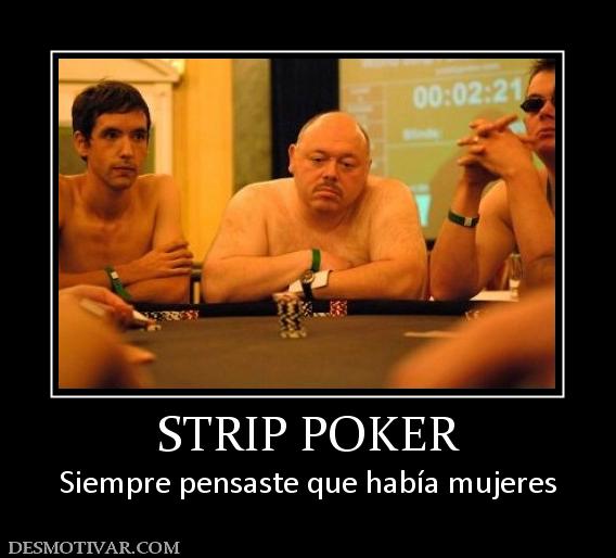 STRIP POKER Siempre pensaste que había mujeres