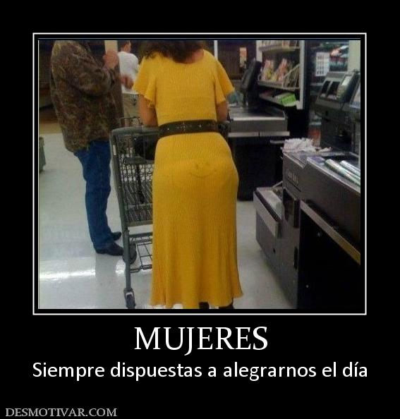 MUJERES Siempre dispuestas a alegrarnos el día