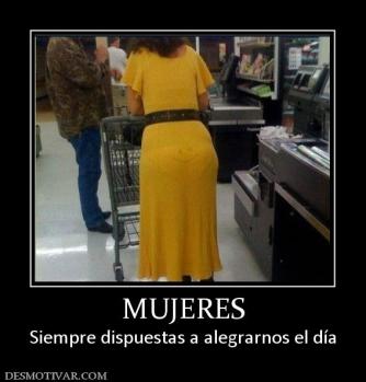 MUJERES Siempre dispuestas a alegrarnos el día