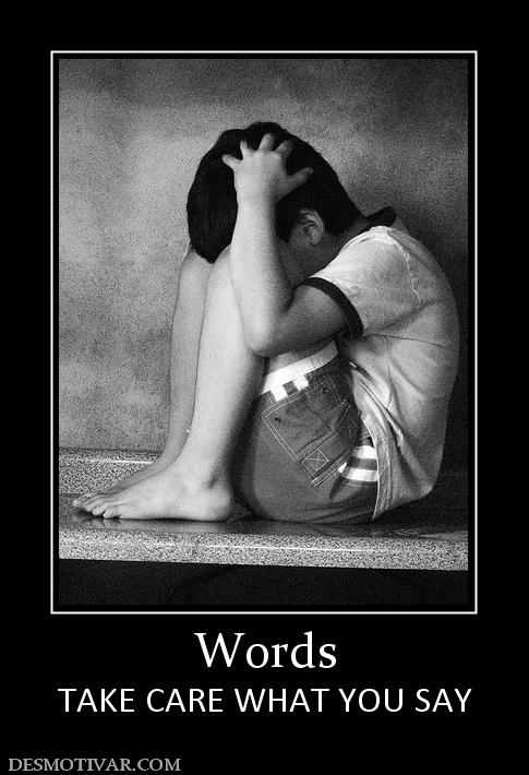 Words TAKE CARE WHAT YOU SAY