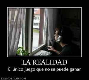LA REALIDAD El único juego que no se puede ganar