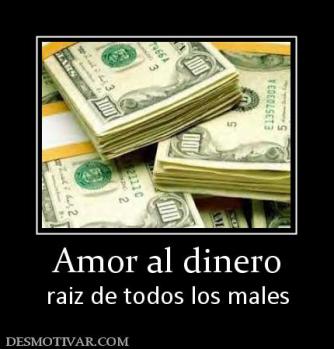 Amor al dinero raiz de todos los males
