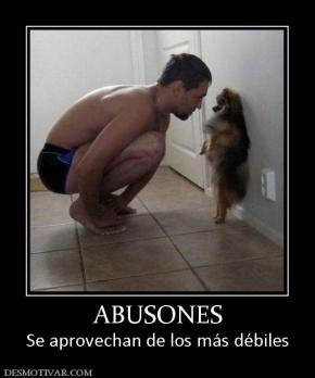 ABUSONES Se aprovechan de los más débiles