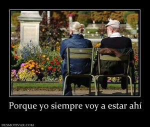 Porque yo siempre voy a estar ahí