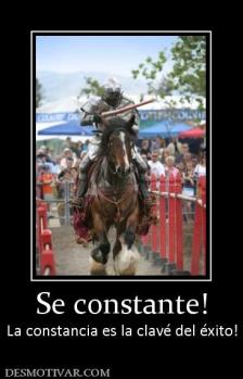 Se constante! La constancia es la clavé del éxito!