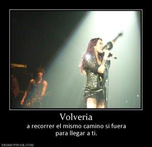 Volveria a recorrer el mismo camino si fuera para llegar a ti.